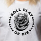 ROLL PLAY OR DIE Unisex Tshirt with Multi-Sided Dungeons Dice & coiled Dragons Graphic