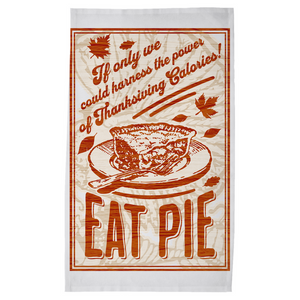 Save the World with our Thanksgiving Calories EAT PIE! Tea Towel